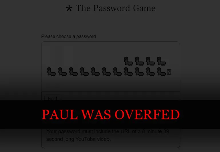 A screenshot of The Password Game, featuring a death screen saying "Paul was overfed" in red.
