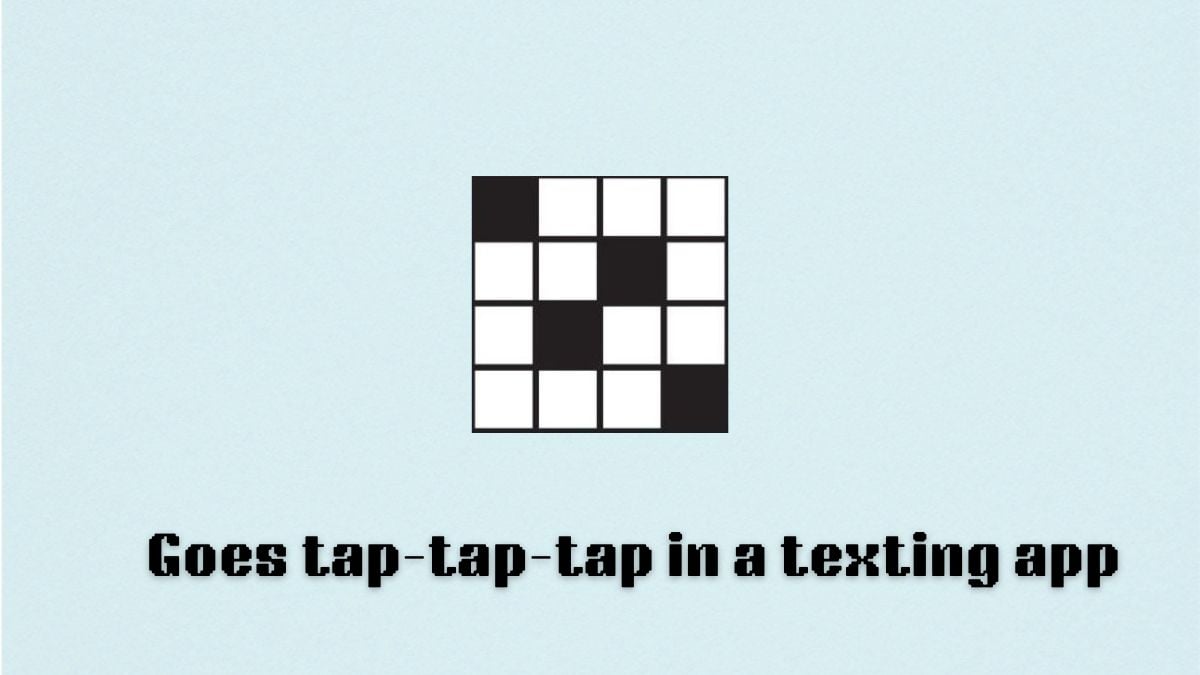 A crossword that reads "goes tap-tap-tap in a texting app"