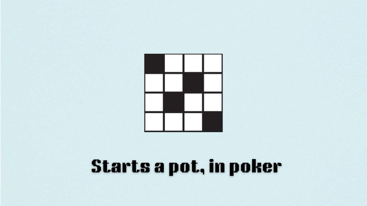 A blank crossword that reads "starts a pot, in poker" below it