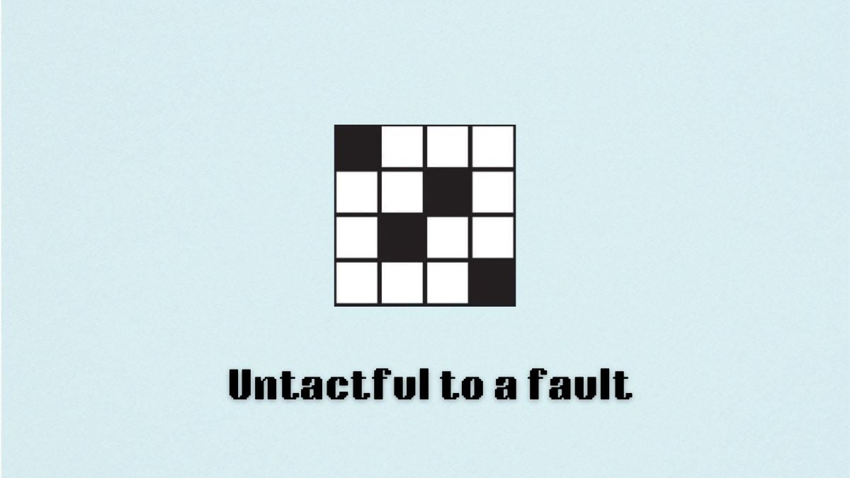 A blank crossword that reads "untactful to a fault" below it