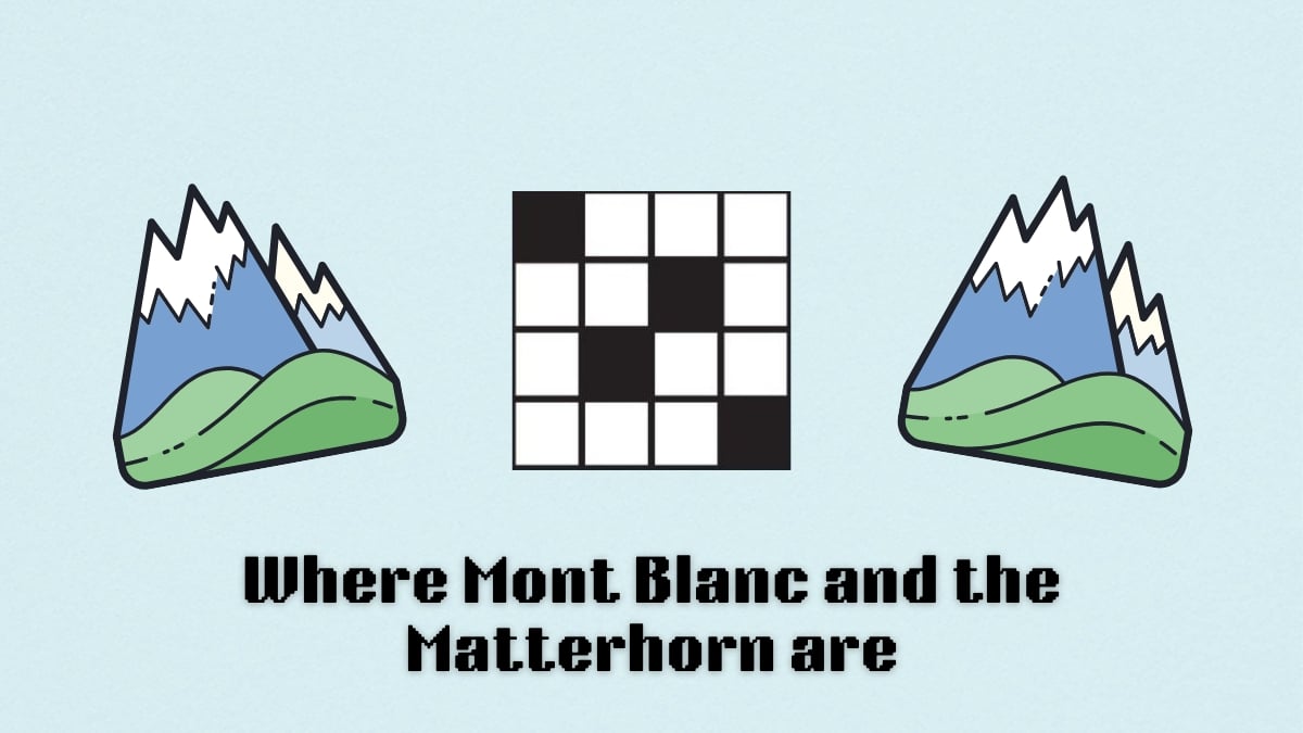 Where Mont Blanc and the Matterhorn are NYT Mini Crossword answers and hints