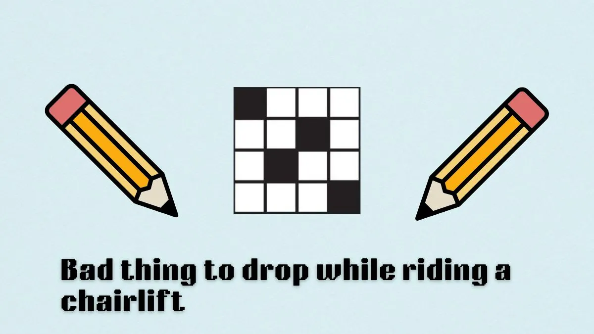 Bad thing to drop while riding a chairlift NYT Crossword clue hints and answers