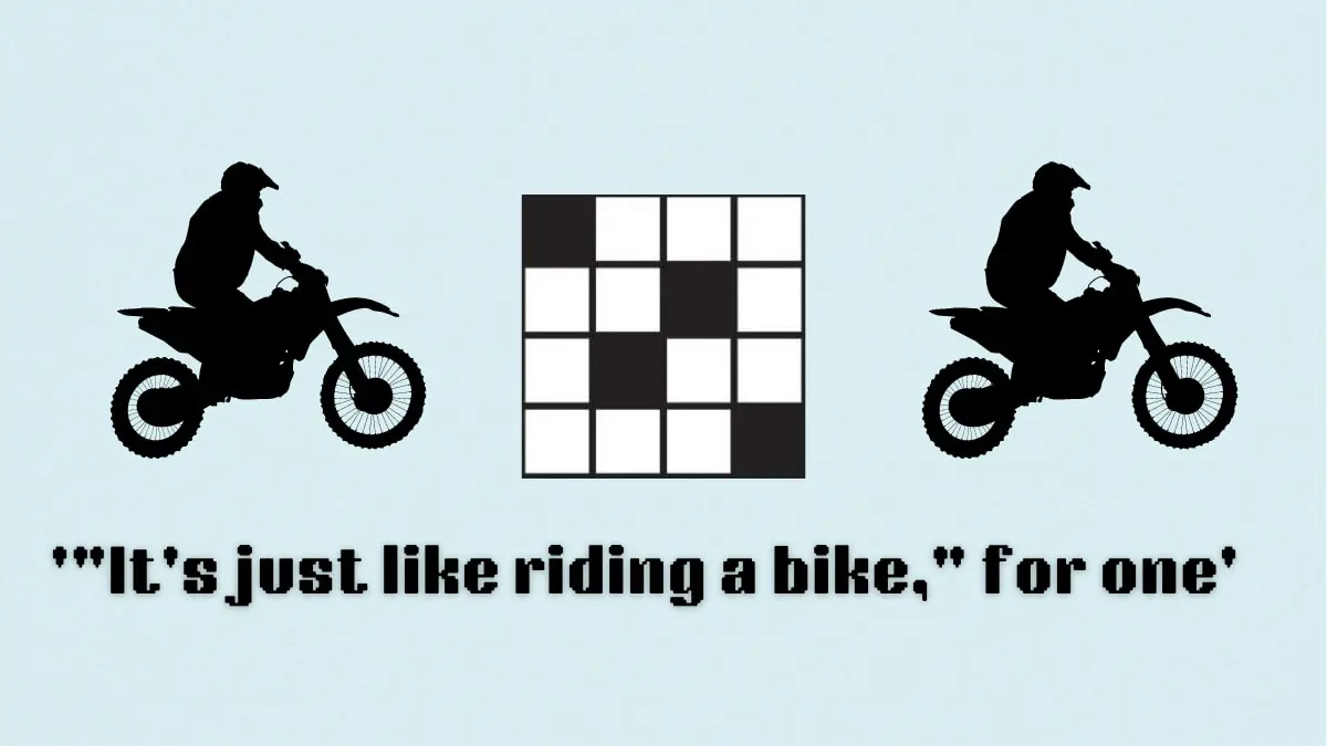 “‘It’s just like riding a bike,’ for one” NYT Mini Crossword answer and hints