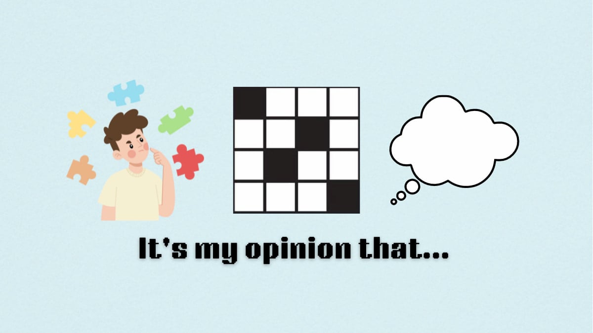 ‘It’s my opinion that…’ NYT Mini Crossword clue answer and hints