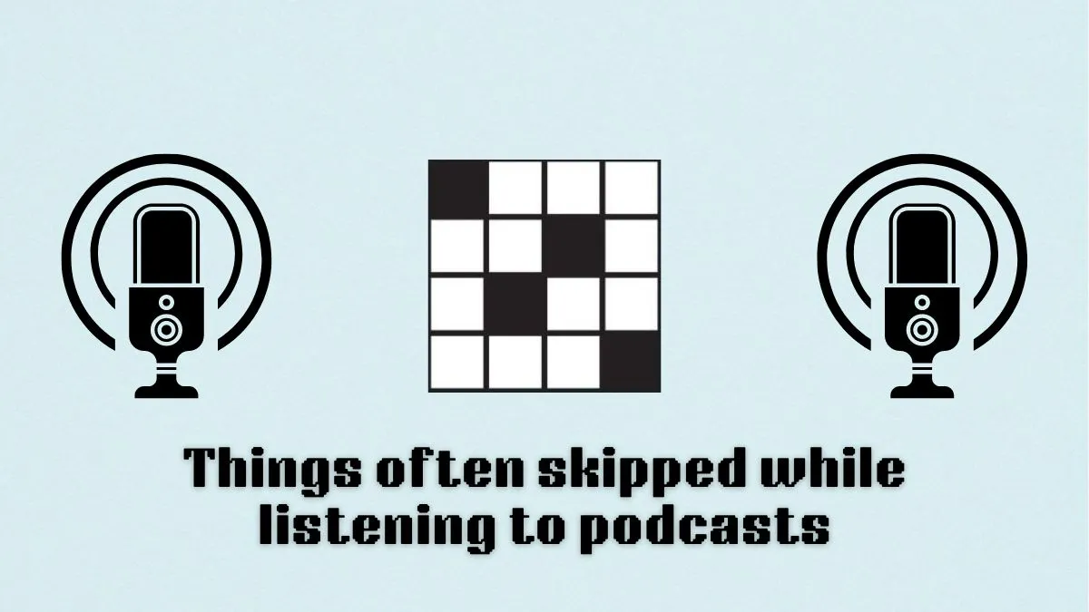 ‘Things often skipped while listening to podcasts’ NYT Mini clue hints and answer (Sept. 11)