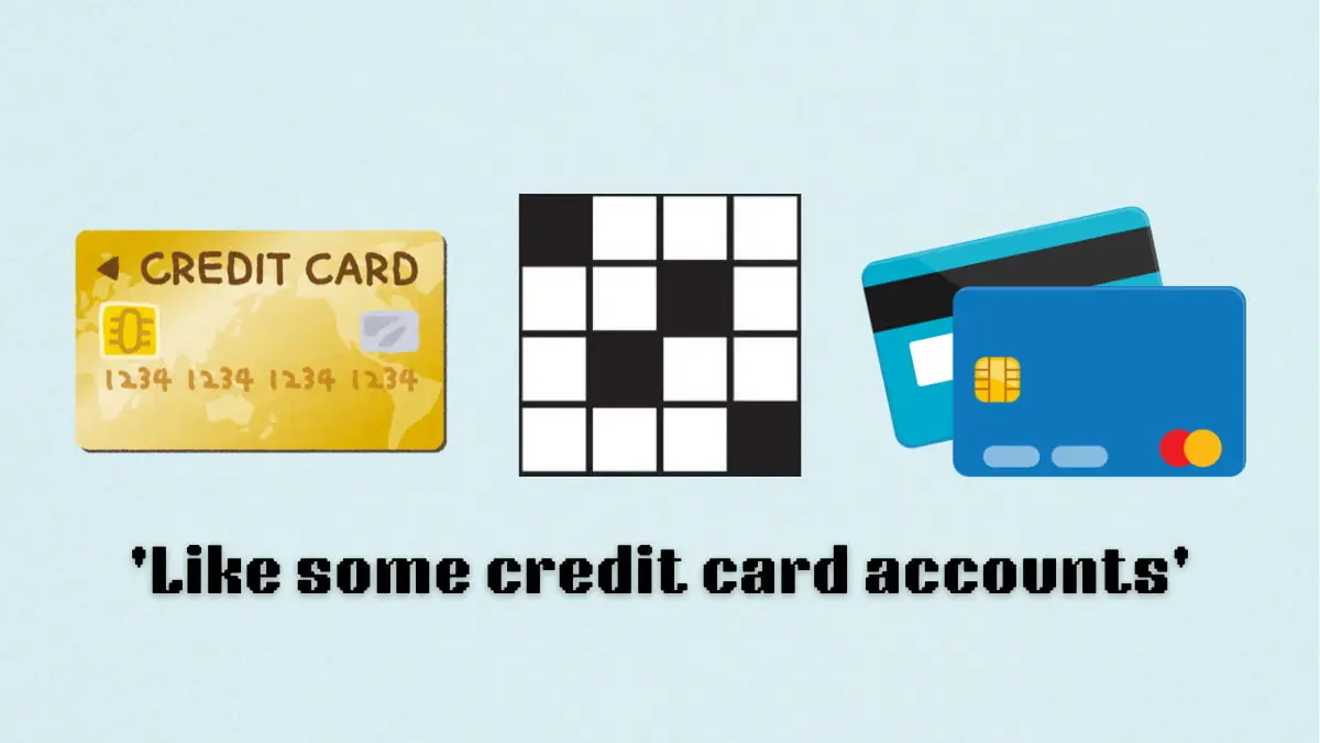 ‘Like some credit card accounts’ NYT Mini Crossword puzzle clue answer and hints