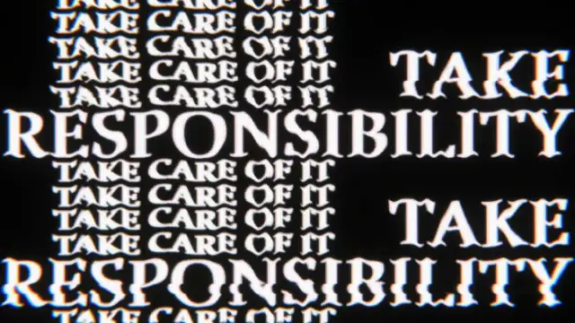 A black screen with white words on it, repeating over and over "take responsibility, take care of it"