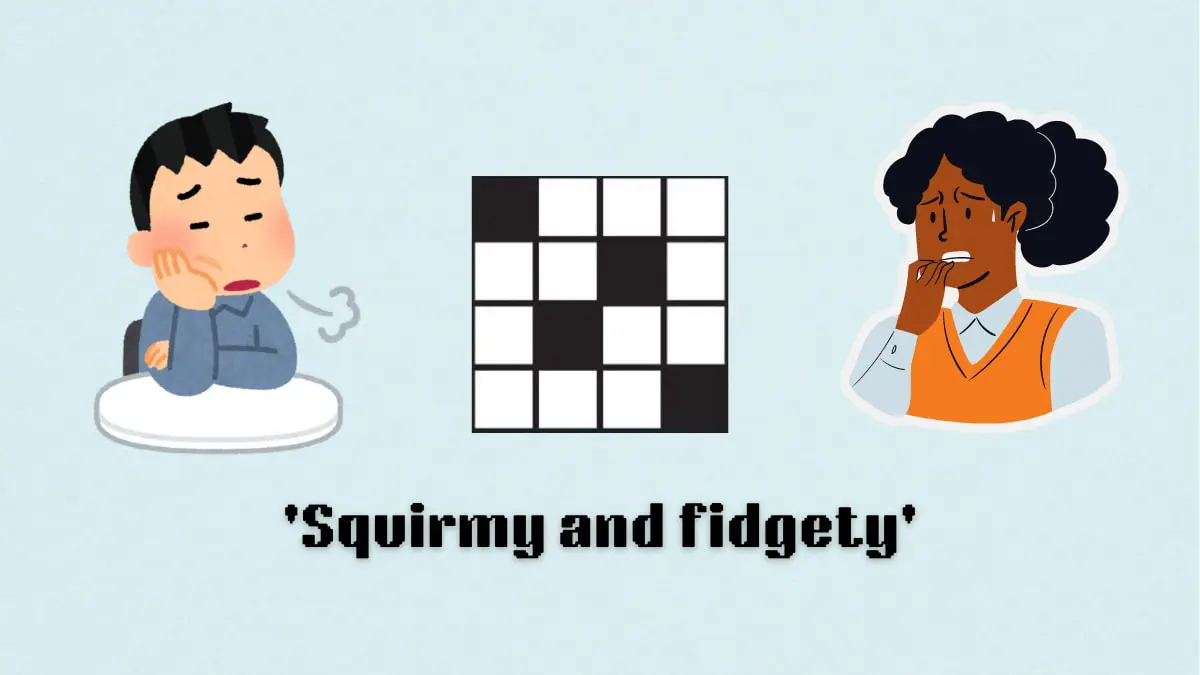 ‘Squirmy and fidgety’ NYT Mini Crossword clue answer and hints