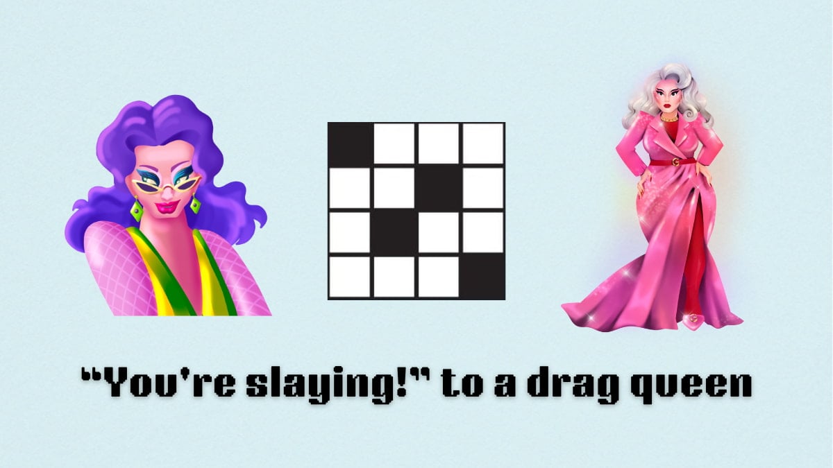 ‘You’re slaying! to a drag queen’ NYT Mini Crossword clue answer and hints