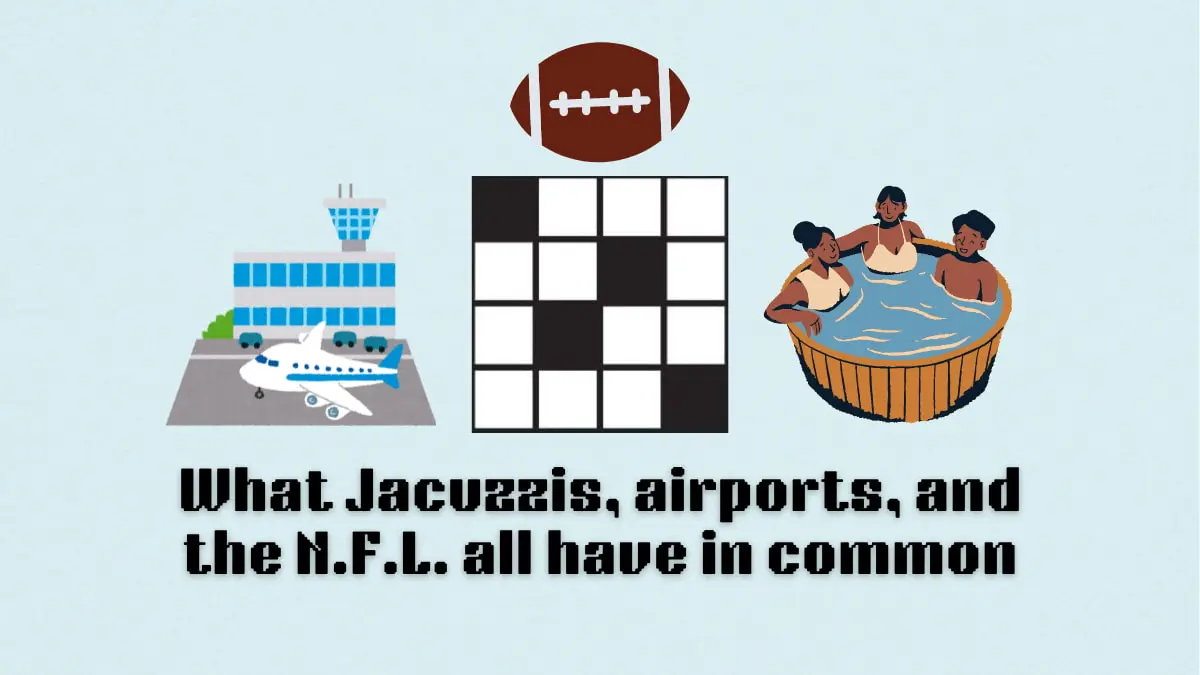 ‘What Jacuzzis, airports, and the N.F.L. all have in common’ NYT Mini Crossword clue answer and hints