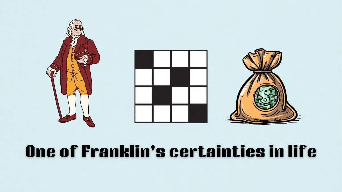 ‘One of Franklin’s certainties in life’ NYT Mini Crossword clue answer and hints