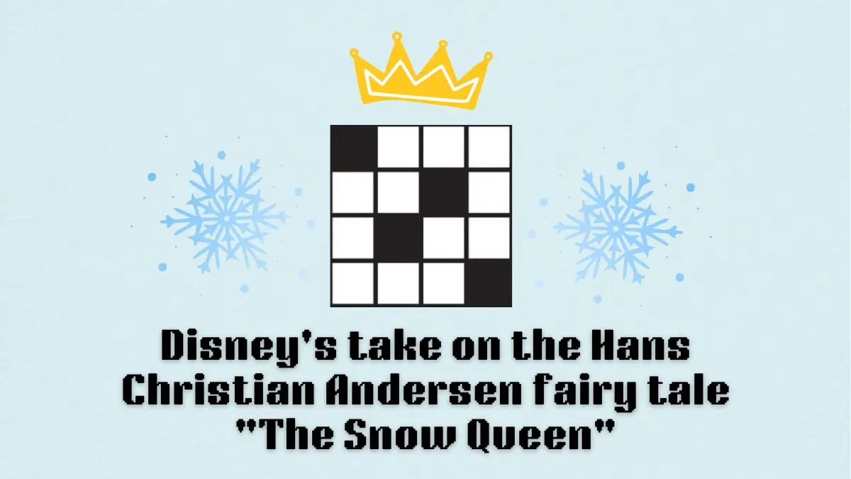 ‘Disney’s take on the Hans Christian Andersen fairy tale “The Snow Queen”‘ NYT Mini Crossword puzzle clue answer and hints