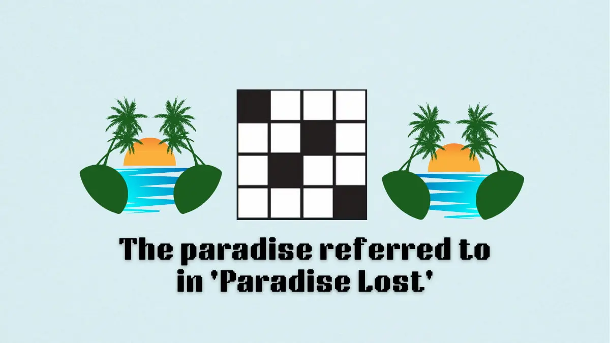 ‘The paradise referred to in ‘Paradise Lost” NYT Mini Crossword puzzle clue answer and hints