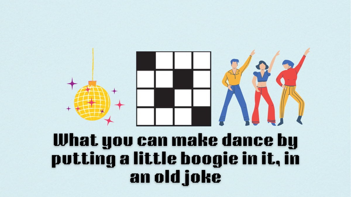 ‘What you can make dance by putting a little boogie in it, in an old joke’ NYT Mini Crossword puzzle clue answer and hints