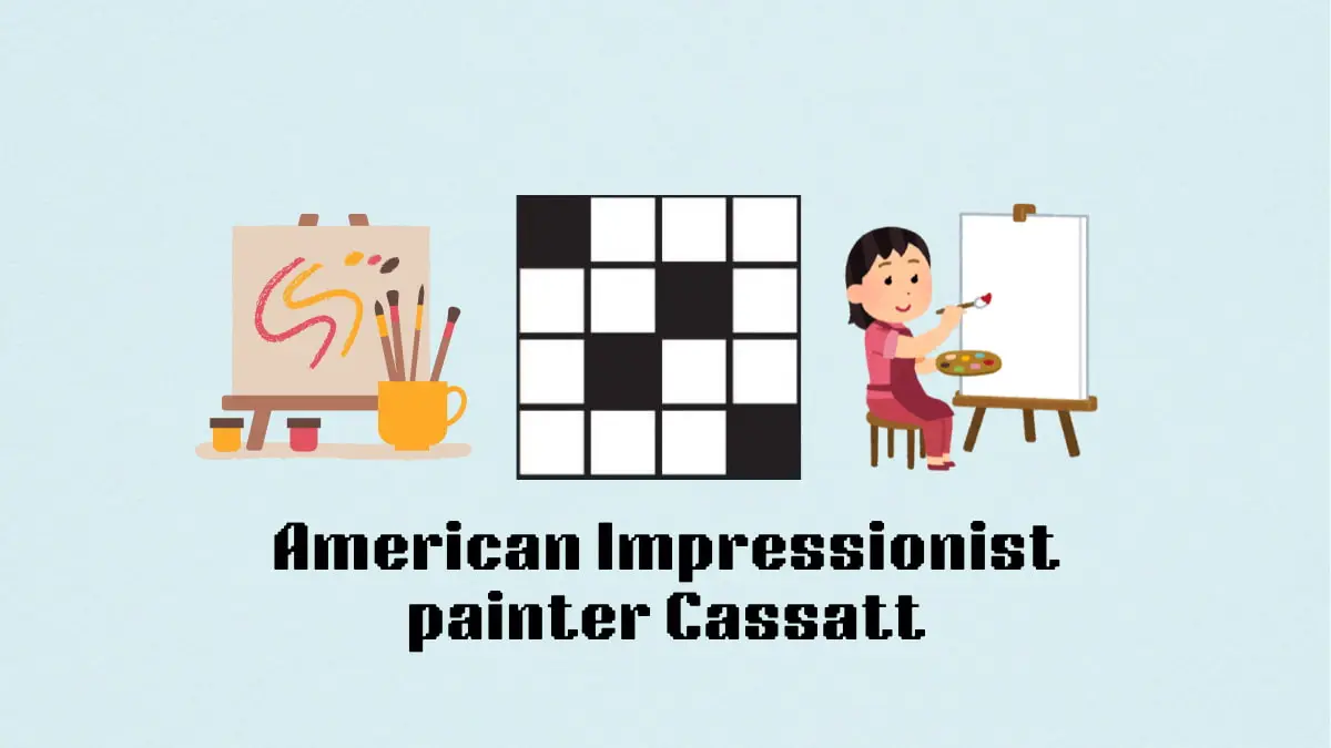 ‘American Impressionist painter Cassatt’ NYT Mini Crossword puzzle clue answer and hints